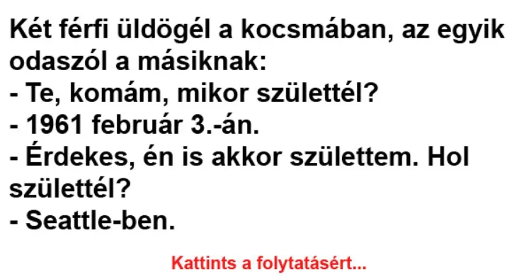 Vicc: Két férfi üldögél a kocsmában, az egyik odaszól a Vicc: Két férfi üldögél a kocsmában, az egyik odaszól a másiknak