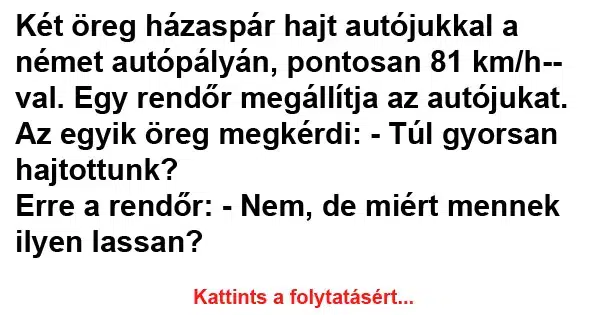 Vicc: Két öreg házaspár hajt autójukkal a német autópályán Vicc: Két öreg házaspár hajt autójukkal a német autópályán