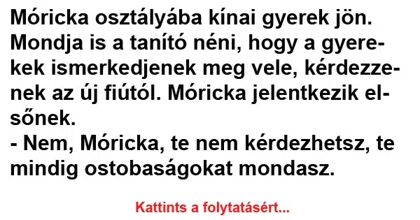 Vicc: Móricka osztályába kínai gyerek jön Vicc: Móricka osztályába kínai gyerek jön
