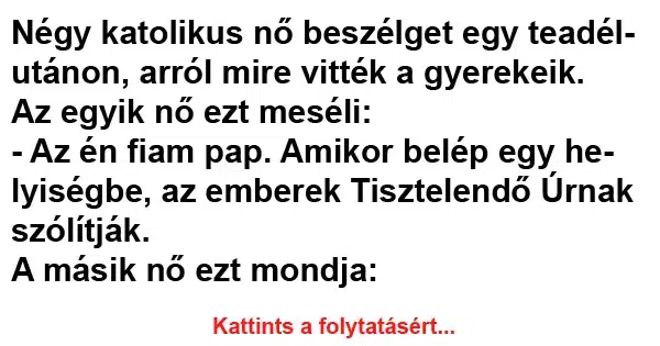 Vicc: Négy katolikus nő beszélget egy teadélutánon Vicc: Négy katolikus nő beszélget egy teadélutánon