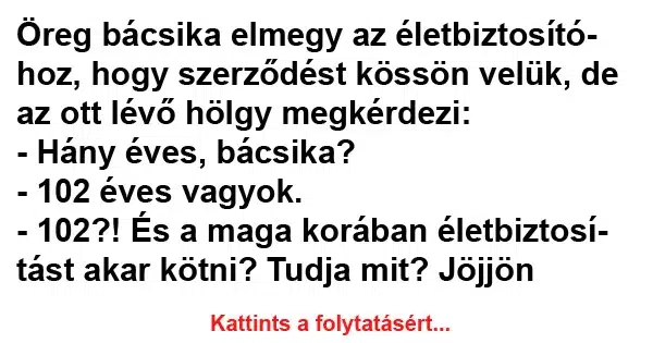 Vicc: Öreg bácsika elmegy az életbiztosítóhoz Vicc: Öreg bácsika elmegy az életbiztosítóhoz