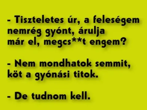 Vicc: Tiszteletes úr, a feleségem nemrég gyónt, árulja már el,…