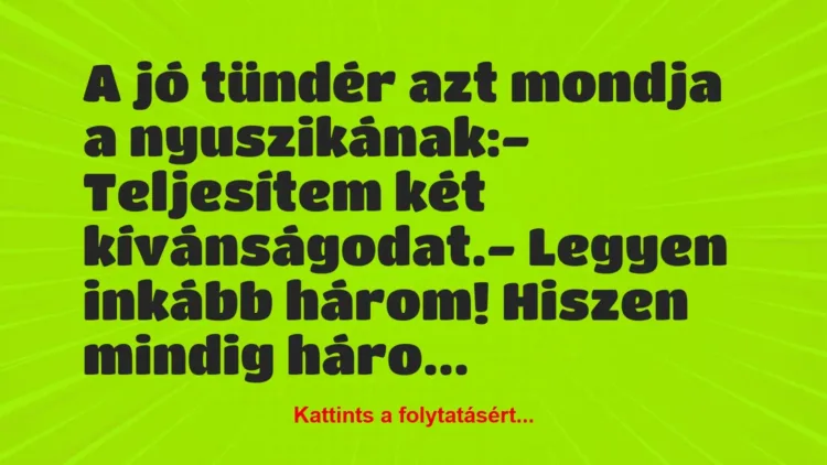 Vicc: A jó tündér azt mondja a nyuszikának:
– Teljesítem két… Vicc: A jó tündér azt mondja a nyuszikának:
– Teljesítem két…