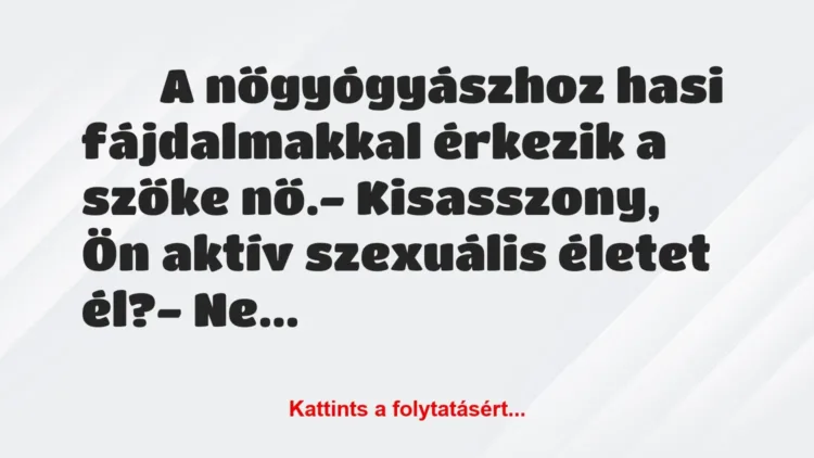 Vicc:
A nőgyógyászhoz hasi fájdalmakkal érkezik a szőke… Vicc:
A nőgyógyászhoz hasi fájdalmakkal érkezik a szőke…