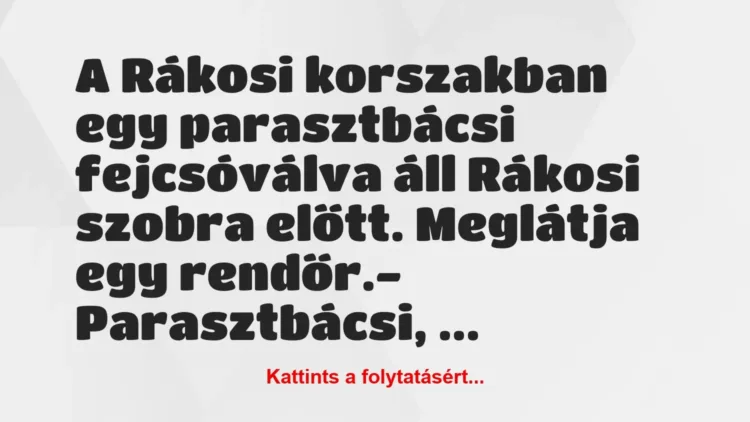 Vicc: A Rákosi korszakban egy parasztbácsi fejcsóválva áll Rákosi szobra… Vicc: A Rákosi korszakban egy parasztbácsi fejcsóválva áll Rákosi szobra…