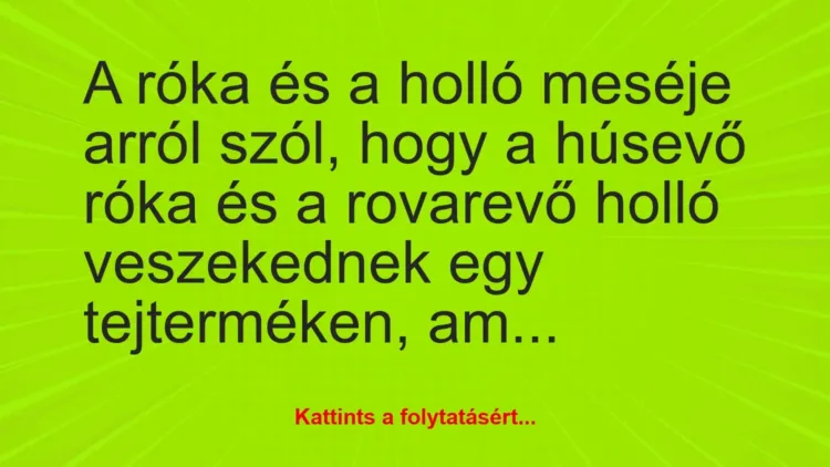 Vicc: A róka és a holló meséje arról szól, hogy a húsevő róka és a rovarevő… Vicc: A róka és a holló meséje arról szól, hogy a húsevő róka és a rovarevő…