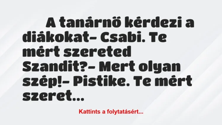 Vicc:
A tanárnő kérdezi a diákokat- Csabi. Te mért … Vicc:
A tanárnő kérdezi a diákokat- Csabi. Te mért …
