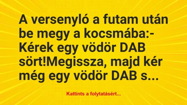 Vicc: A versenyló a futam után be megy a kocsmába:
– Kérek egy vödör… Vicc: A versenyló a futam után be megy a kocsmába:
– Kérek egy vödör…