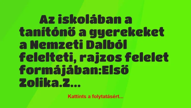 Vicc:
Az iskolában a tanítónő a gyerekeket a Nemzeti… Vicc:
Az iskolában a tanítónő a gyerekeket a Nemzeti…