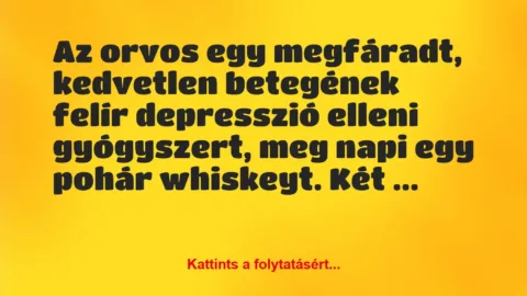 Vicc: Az orvos egy megfáradt, kedvetlen betegének felír depresszió elleni…