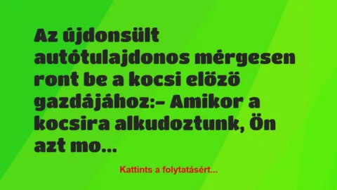 Vicc: Az újdonsült autótulajdonos mérgesen ront be a kocsi előző…