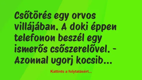 Vicc: Csőtörés egy orvos villájában. A doki éppen telefonon beszél egy…