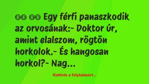 Vicc: 
		  
		  Egy férfi panaszkodik az orvosának:- Doktor…