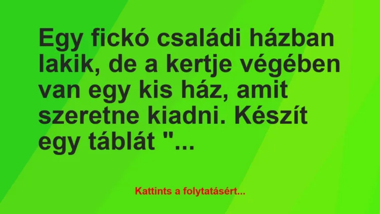 Vicc: Egy fickó családi házban lakik, de a kertje végében van egy kis ház, a… Vicc: Egy fickó családi házban lakik, de a kertje végében van egy kis ház, a…