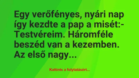 Vicc: Egy verőfényes, nyári nap így kezdte a pap a misét:

– Testvéreim….