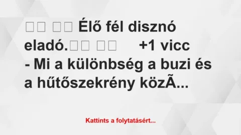 Vicc: 
		  
		  Élő fél disznó eladó.		 …