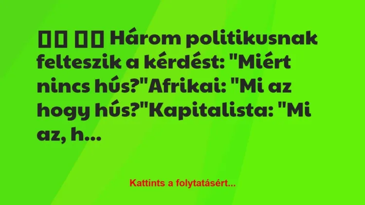 Vicc:
Három politikusnak felteszik a kérdést: “Miért… Vicc:
Három politikusnak felteszik a kérdést: “Miért…