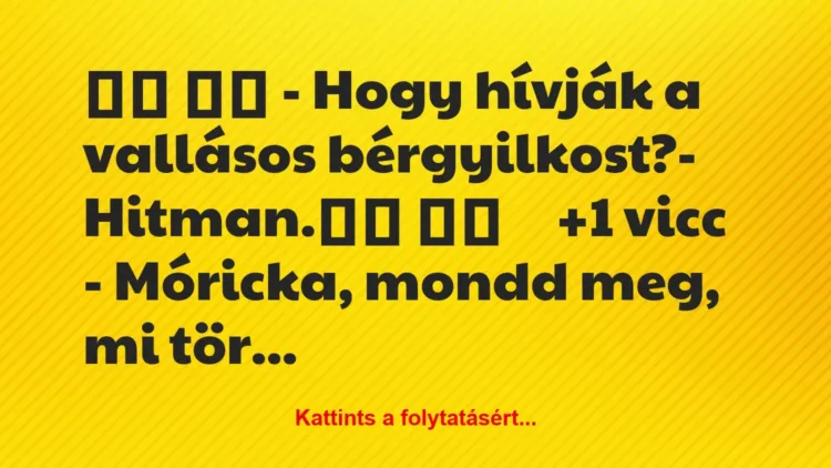 Vicc:
– Hogy hívják a vallásos bérgyilkost?-… Vicc:
– Hogy hívják a vallásos bérgyilkost?-…