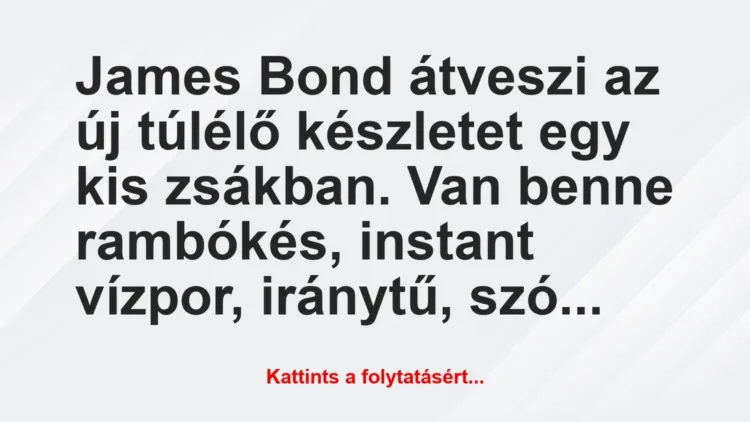 Vicc: James Bond átveszi az új túlélő készletet egy kis zsákban. Van benne… Vicc: James Bond átveszi az új túlélő készletet egy kis zsákban. Van benne…