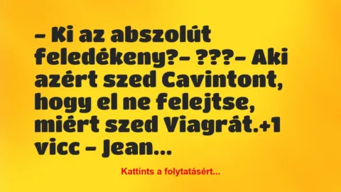 Vicc: – Ki az abszolút feledékeny?

– ???

– Aki azért szed…