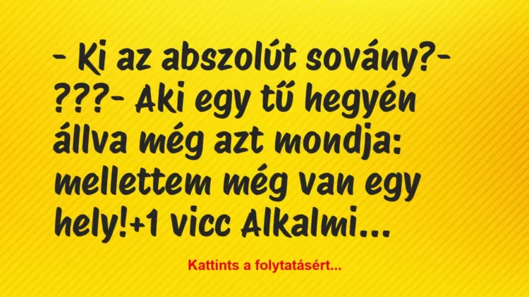 Vicc: – Ki az abszolút sovány?
– ???
– Aki egy tű hegyén állva még… Vicc: – Ki az abszolút sovány?
– ???
– Aki egy tű hegyén állva még…