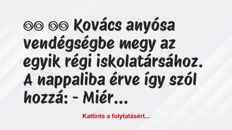 Vicc:
Kovács anyósa vendégségbe megy az egyik régi… Vicc:
Kovács anyósa vendégségbe megy az egyik régi…