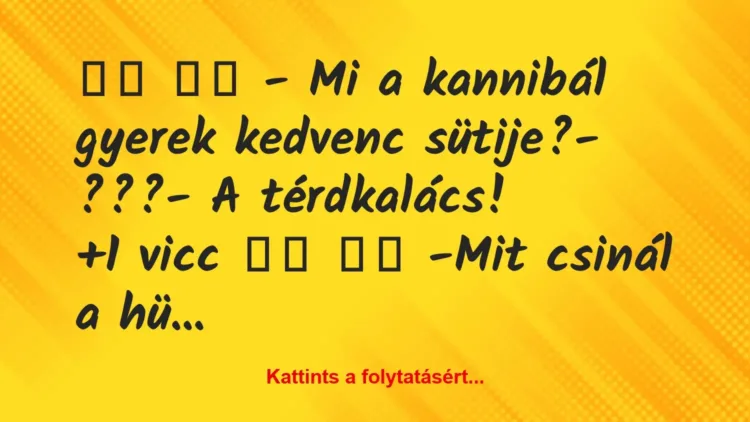 Vicc:
– Mi a kannibál gyerek kedvenc sütije?-… Vicc:
– Mi a kannibál gyerek kedvenc sütije?-…