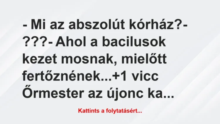 Vicc: – Mi az abszolút kórház?
– ???
– Ahol a bacilusok kezet… Vicc: – Mi az abszolút kórház?
– ???
– Ahol a bacilusok kezet…