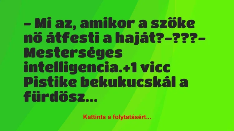 Vicc: – Mi az, amikor a szőke nő átfesti a haját?
-???
-… Vicc: – Mi az, amikor a szőke nő átfesti a haját?
-???
-…