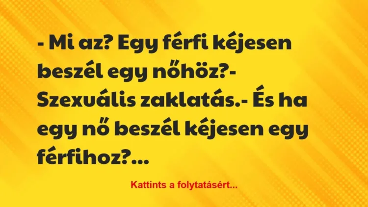 Vicc: – Mi az? Egy férfi kéjesen beszél egy nőhöz?
– Szexuális… Vicc: – Mi az? Egy férfi kéjesen beszél egy nőhöz?
– Szexuális…