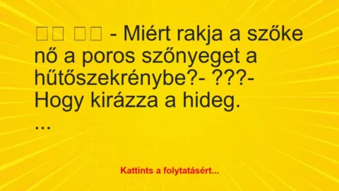 Vicc: 
		  
		  – Miért rakja a szőke nő a poros szőnyeget a…