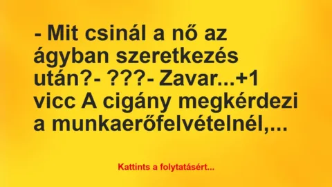 Vicc: – Mit csinál a nő az ágyban szeretkezés után?

– ???

-…