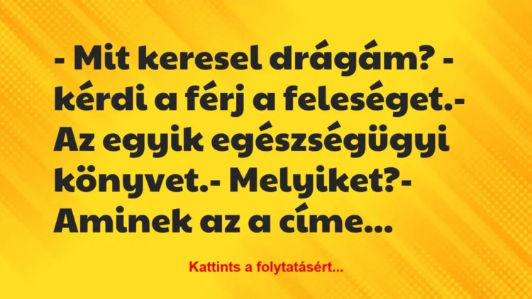 Vicc: – Mit keresel drágám? – kérdi a férj a feleséget.
– Az egyik… Vicc: – Mit keresel drágám? – kérdi a férj a feleséget.
– Az egyik…