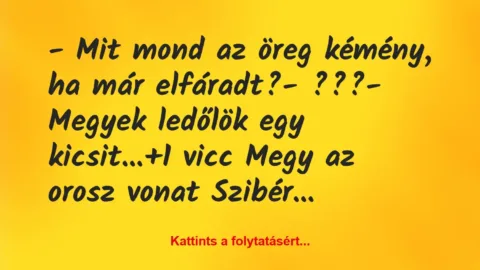 Vicc: – Mit mond az öreg kémény, ha már elfáradt?

– ???

– Megyek…