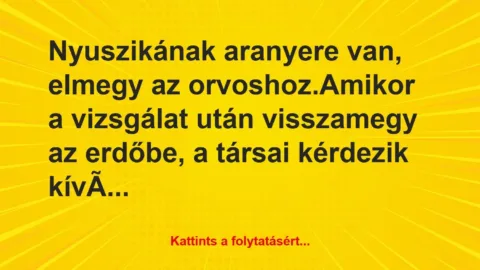 Vicc: Nyuszikának aranyere van, elmegy az orvoshoz.

Amikor a vizsgálat…