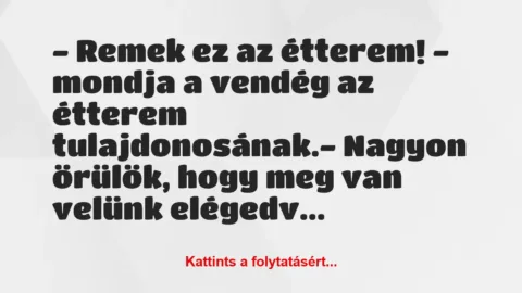Vicc: – Remek ez az étterem! – mondja a vendég az étterem…