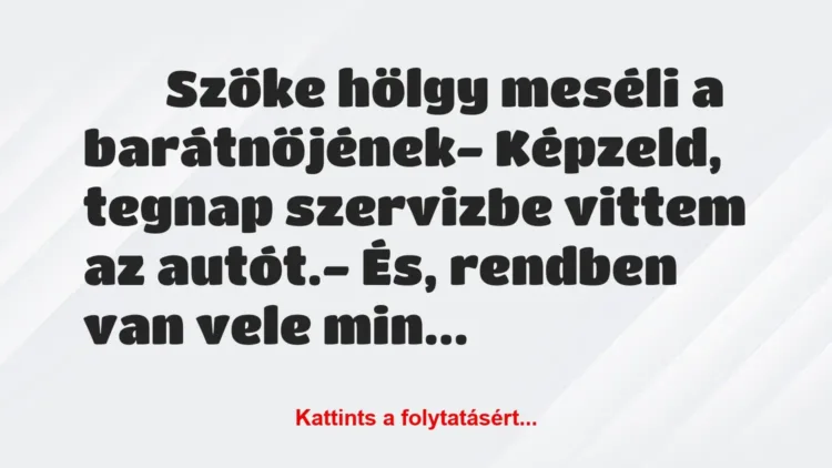 Vicc:
Szőke hölgy meséli a barátnőjének- Képzeld,… Vicc:
Szőke hölgy meséli a barátnőjének- Képzeld,…
