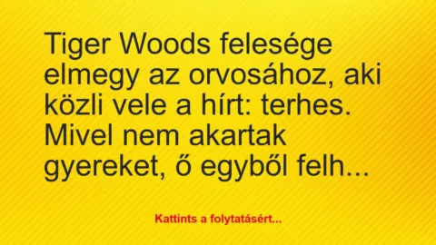 Vicc: Tiger Woods felesége elmegy az orvosához, aki közli vele a hírt:…