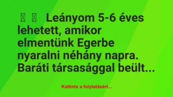 Vicces történet: 
	    	    


Leányom 5-6 éves lehetett, amikor…