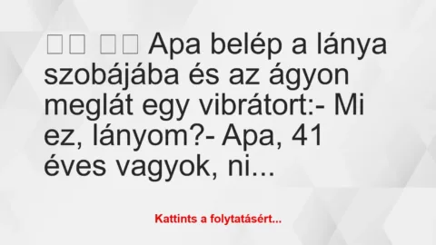 Vicc: Apa belép a lánya szobájába és az ágyon meglát egy