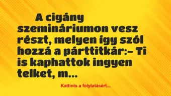 Vicc: 
		  
		  A cigány szemináriumon vesz részt, melyen így…