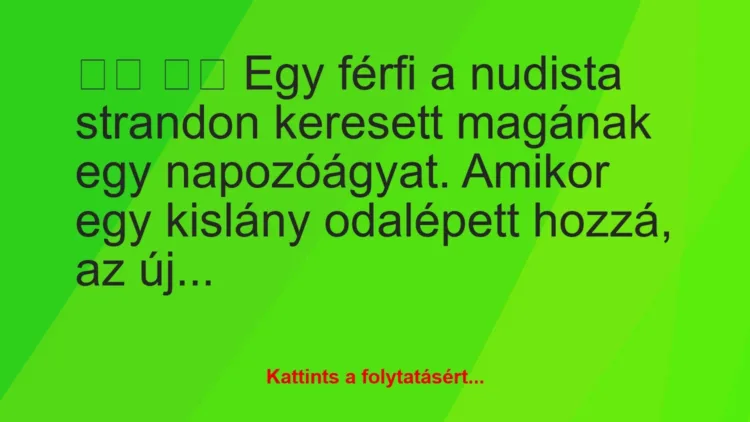 Vicc:
Egy férfi a nudista strandon keresett magának egy… Vicc:
Egy férfi a nudista strandon keresett magának egy…