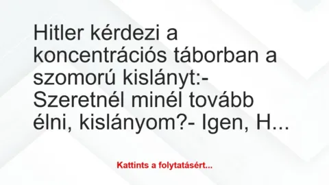 Vicc: Hitler kérdezi a koncentrációs táborban a szomorú kislányt:

-…