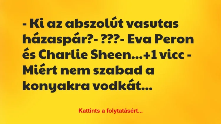 Vicc: – Ki az abszolút vasutas házaspár? – ??? – Eva Peron és…
