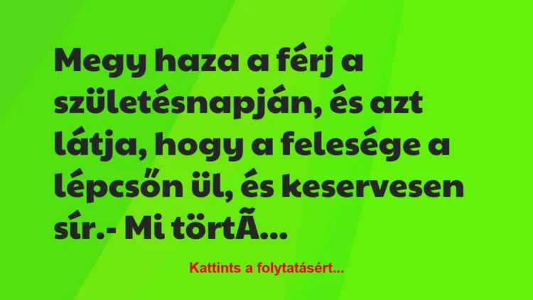 Vicc: Megy haza a férj a születésnapján, és azt látja, hogy a felesége a… Vicc: Megy haza a férj a születésnapján, és azt látja, hogy a felesége a…