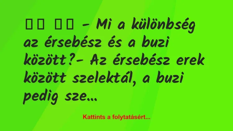 Vicc:
– Mi a különbség az érsebész és a buzi között? Vicc:
– Mi a különbség az érsebész és a buzi között?