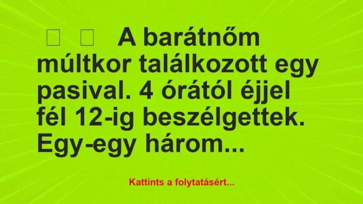Vicces történet:
A barátnőm múltkor találkozott egy… Vicces történet:
A barátnőm múltkor találkozott egy…