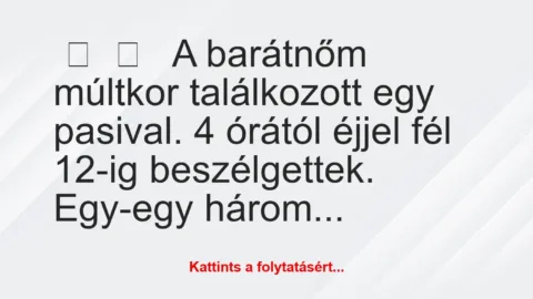 Vicces történet: 
	    	    


A barátnőm múltkor találkozott egy…