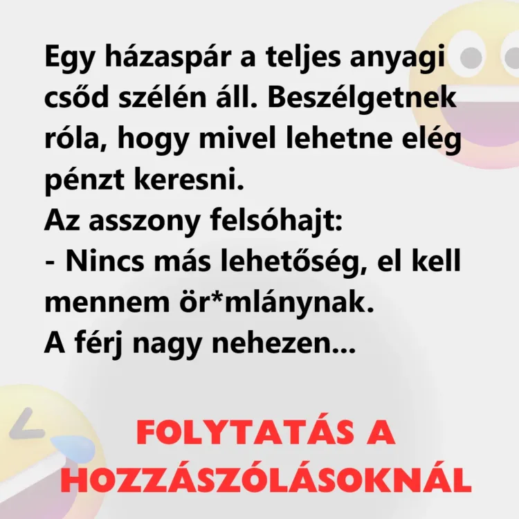 Vicc: Egy házaspár a teljes anyagi csőd szélén áll Vicc: Egy házaspár a teljes anyagi csőd szélén áll