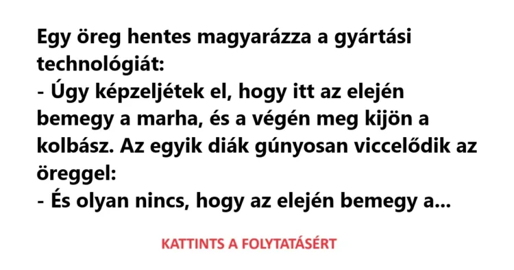 Vicc: Egy öreg hentes magyarázza a gyártási technológiát A húsipari technológiát bemutatja egy tapasztalt hentes